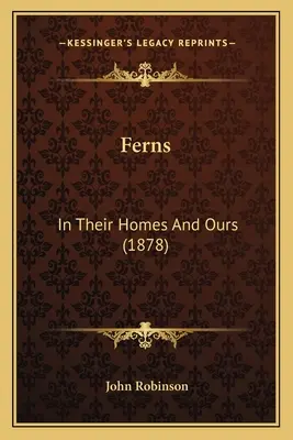Ferns: În casele lor și ale noastre (1878) - Ferns: In Their Homes And Ours (1878)