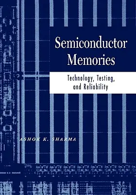 Memorii semiconductoare: Tehnologie, testare și fiabilitate - Semiconductor Memories: Technology, Testing, and Reliability