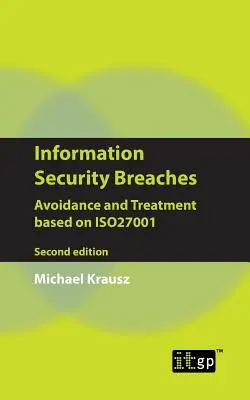 Breșe de securitate a informațiilor: Evitare și tratament bazat pe Iso27001 - Ediția a doua - Information Security Breaches: Avoidance and Treatment Based on Iso27001 - Second Edition