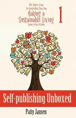 Self-publishing Unboxed: Planul de trei ani, fără bestselleruri, pentru a trăi din ficțiunea ta Cartea 1 - Self-publishing Unboxed: The Three-Year, No-bestseller Plan For Making A Living From Your Fiction Book 1