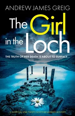 The Girl in the Loch: O crimă misterioasă scoțiană captivantă și întortocheată - The Girl in the Loch: A gripping and twisty Scottish murder mystery