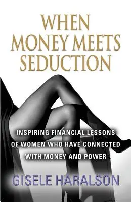 Când banii întâlnesc seducția: Lecții financiare inspirate ale femeilor care s-au conectat la bani și putere (Inspiring Financial Lessons of Women Who Have Connected with Money and Power) - When Money Meets Seduction: Inspiring Financial Lessons of Women Who Have Connected with Money and Power