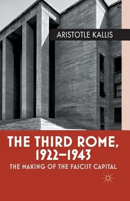A treia Romă, 1922-1943: Crearea capitalei fasciste - The Third Rome, 1922-1943: The Making of the Fascist Capital