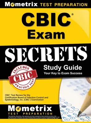 Secretele examenului CBIC, Ghid de studiu: CBIC Test Review for the Certification Board of Infection Control and Epidemiology, Inc. (CBIC) Examination - CBIC Exam Secrets, Study Guide: CBIC Test Review for the Certification Board of Infection Control and Epidemiology, Inc. (CBIC) Examination