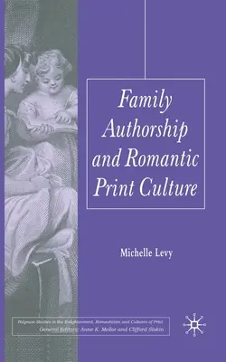 Autoarea de familie și cultura romantică a tiparului - Family Authorship and Romantic Print Culture