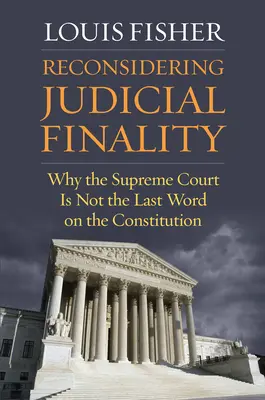 Reconsiderarea finalității judiciare: De ce Curtea Supremă nu este ultimul cuvânt cu privire la Constituție - Reconsidering Judicial Finality: Why the Supreme Court Is Not the Last Word on the Constitution