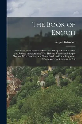 Cartea lui Enoh: Tradusă din textul etiopian al profesorului Dillmann, modificat și revizuit în conformitate cu textul etiopian necorelat până în prezent - The Book of Enoch: Translated From Professor Dillmann's Ethiopic Text Emended and Revised in Accordance With Hitherto Uncollated Ethiopic