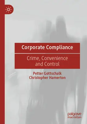 Conformitatea corporativă: Criminalitate, conveniență și control - Corporate Compliance: Crime, Convenience and Control