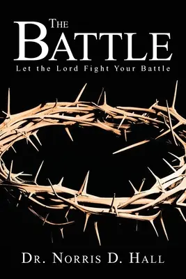 Bătălia: Lasă-l pe Domnul să ducă lupta ta - The Battle: Let the Lord Fight Your Battle