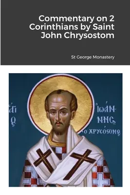 Comentariu la 2 Corinteni de Sfântul Ioan Hrisostom - Commentary on 2 Corinthians by Saint John Chrysostom