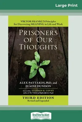 Prizonierii gândurilor noastre: Principiile lui Viktor Frankl pentru descoperirea sensului în viață și în muncă (Ediția a treia, revizuită și extinsă) (16pt Large Print) - Prisoners of Our Thoughts: Viktor Frankl's Principles for Discovering Meaning in Life and Work (Third Edition, Revised and Expanded) (16pt Large