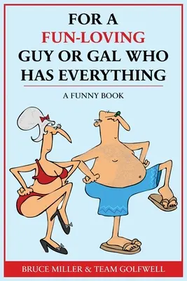 Pentru un tip sau o tipă pasionată de distracție care are totul: O carte amuzantă - For a Fun-Loving Guy or Gal Who Has Everything: A Funny Book