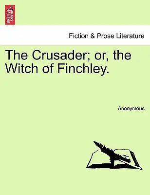 The Crusader; Sau, vrăjitoarea din Finchley. - The Crusader; Or, the Witch of Finchley.