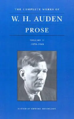 Operele complete ale lui W. H. Auden, volumul II: Proză: 1939-1948 - The Complete Works of W. H. Auden, Volume II: Prose: 1939-1948