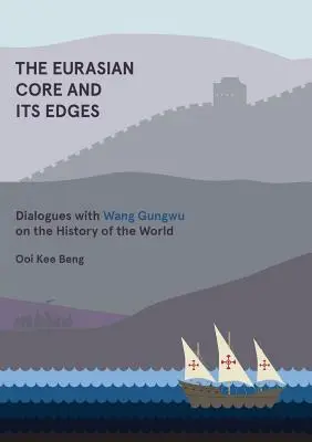 Miezul eurasiatic și marginile sale: Dialoguri cu Wang Gungwu despre istoria lumii - The Eurasian Core and Its Edges: Dialogues with Wang Gungwu on the History of the World