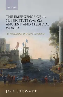 Apariția subiectivității în lumea antică și medievală: O interpretare a civilizației occidentale - The Emergence of Subjectivity in the Ancient and Medieval World: An Interpretation of Western Civilization