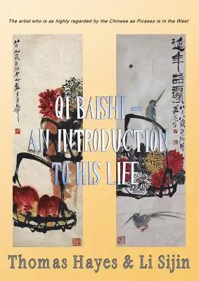 Qi Baishi: O introducere în viața și arta sa: Artistul care este la fel de apreciat de chinezi cum este Picasso în Occident - Qi Baishi: An Introduction to his Life and Art: The artist who is as highly regarded by the Chinese as Picasso is in the West