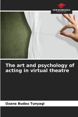 Arta și psihologia actoriei în teatrul virtual - The art and psychology of acting in virtual theatre