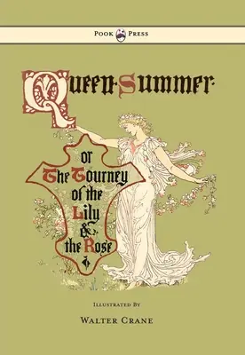 Queen Summer - Or the Tourney of the Lily and the Rose - Ilustrată de Walter Crane - Queen Summer - Or the Tourney of the Lily and the Rose - Illustrated by Walter Crane