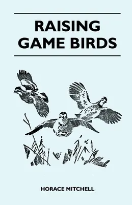 Creșterea păsărilor de vânătoare - Raising Game Birds