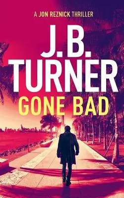 Gone Bad: Un thriller de Jon Reznick - Gone Bad: A Jon Reznick Thriller
