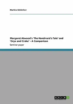 „The Handmaid's Tale” și «Oryx and Crake» de Margaret Atwood - o comparație - Margaret Atwood's 'The Handmaid's Tale' and 'Oryx and Crake' - A Comparison