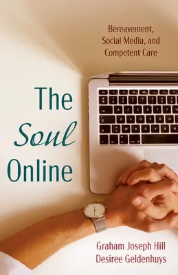 Sufletul online: Bereavement, Social Media, and Competent Care - The Soul Online: Bereavement, Social Media, and Competent Care