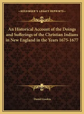 O relatare istorică a faptelor și suferințelor indienilor creștini din Noua Anglie în anii 1675-1677 - An Historical Account of the Doings and Sufferings of the Christian Indians in New England in the Years 1675-1677