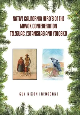 Eroii nativi din California ai Confederației Miwok Teleguac, Estanislas și Yolosko (Nixon (Redcorn) Guy) - Native California Hero's of the Miwok Confederation Teleguac, Estanislas and Yolosko (Nixon (Redcorn) Guy)