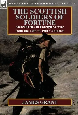 Soldații scoțieni ai norocului: Mercenari în serviciul străin din secolele XIV-XIX - The Scottish Soldiers of Fortune: Mercenaries in Foreign Service from the 14th to 19th Centuries