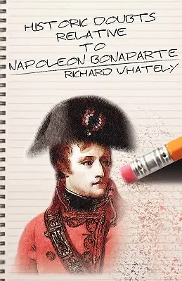 Îndoieli istorice referitoare la Napoleon Bonaparte - Historic Doubts Relative to Napoleon Bonaparte