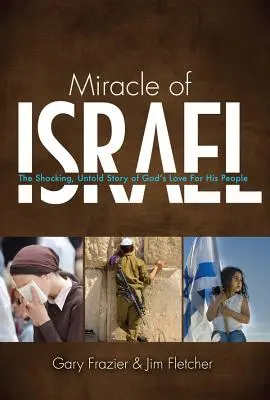 Miracolul lui Israel: Povestea șocantă, neștiută, a iubirii lui Dumnezeu pentru poporul Său - Miracle of Israel: The Shocking, Untold Story of God's Love for His People