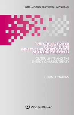 Puterea statului de a impozita în arbitrajul investițional al litigiilor energetice: Limitele exterioare și Tratatul privind Carta energiei - The State's Power to Tax in the Investment Arbitration of Energy Disputes: Outer Limits and the Energy Charter Treaty
