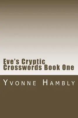 Cuvintele încrucișate criptice ale Evei Cartea unu - Eve's Cryptic Crosswords Book One