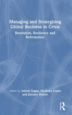 Gestionarea și strategizarea afacerilor globale în situații de criză: Rezoluție, reziliență și reformă - Managing and Strategising Global Business in Crisis: Resolution, Resilience and Reformation