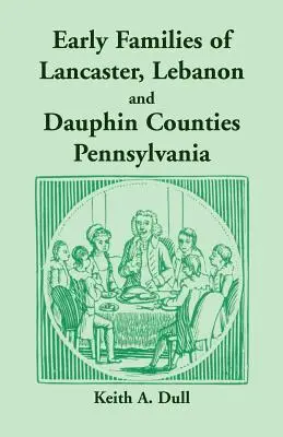 Familiile timpurii din comitatele Lancaster, Lebanon și Dauphin, Pennsylvania - Early Families of Lancaster, Lebanon and Dauphin Counties, Pennsylvania
