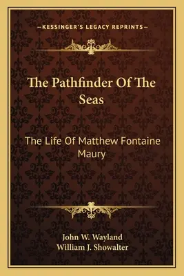 The Pathfinder Of The Seas: The Life Of Matthew Fontaine Maury