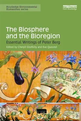 Biosfera și bioregiunea: Scrieri esențiale ale lui Peter Berg - The Biosphere and the Bioregion: Essential Writings of Peter Berg