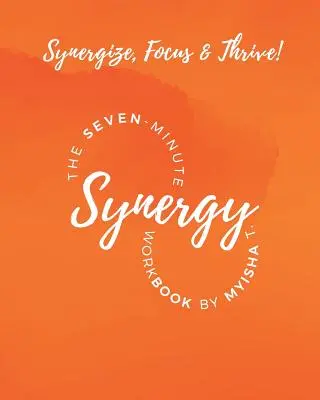 Caietul de lucru de șapte minute pentru sinergie - The Seven Minute Synergy Workbook