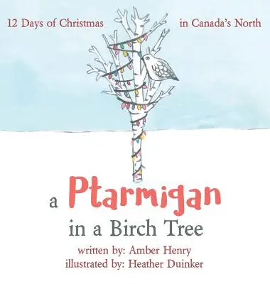 A Ptarmigan in a Birch Tree: 12 zile de Crăciun în nordul Canadei - A Ptarmigan in a Birch Tree: 12 Days of Christmas in Canada's North