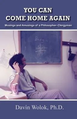 Poți veni din nou acasă: Musings and Amusings of a Philosopher-Clergyman - You Can Come Home Again: Musings and Amusings of a Philosopher-Clergyman