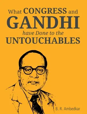 Ce au Congresul și Gandhi nu le oferă neatârnaților - What Congress and Gandhi have don't to the Untouchbles