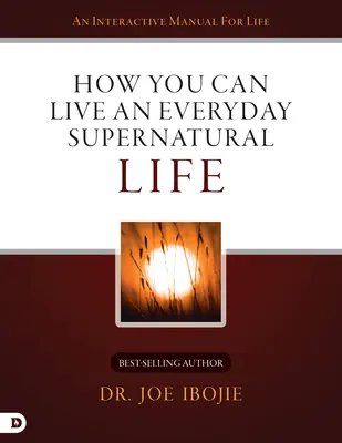 Cum puteți trăi o viață supranaturală în fiecare zi - How You Can Live an Everyday Supernatural Life