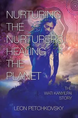 Educarea educatorilor; vindecarea planetei: Povestea lui Wati Kanyilpai - Nurturing the Nurturers; Healing the Planet: The Wati Kanyilpai Story