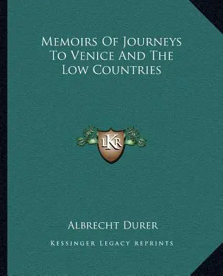 Memoriile unei călătorii la Veneția și în Țările de Jos - Memoirs Of Journeys To Venice And The Low Countries