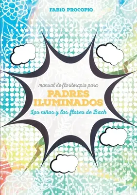 Manual de floriterapie pentru părinți iluminați. Los nios y las flores de bach - Manual de floriterapia para padres iluminados. Los nios y las flores de bach