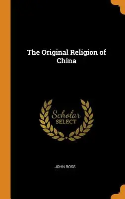Religia originală a Chinei - The Original Religion of China