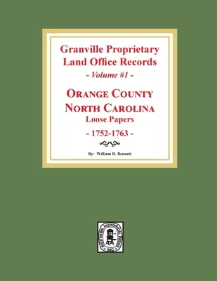 Granville Proprietary Land Office Records: Orange County, Carolina de Nord. (Volumul #1): Documente libere, 1752-1763 - Granville Proprietary Land Office Records: Orange County, North Carolina. (Volume #1): Loose Papers, 1752-1763