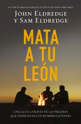 Mata A Tu Leon: Una Guia A Traves de las Pruebas Que Enfrentan los Hombres Jovenes = Uciderea leilor = Killing Lions - Mata A Tu Leon: Una Guia A Traves de las Pruebas Que Enfrentan los Hombres Jovenes = Killing Lions = Killing Lions