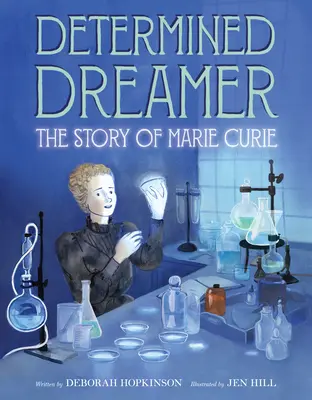 Visătoare hotărâtă: Povestea lui Marie Curie - Determined Dreamer: The Story of Marie Curie